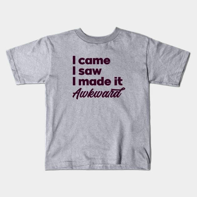 I came I saw I made it awkward. Introvert unite. Perfect present for mom mother dad father friend him or her Kids T-Shirt by SerenityByAlex